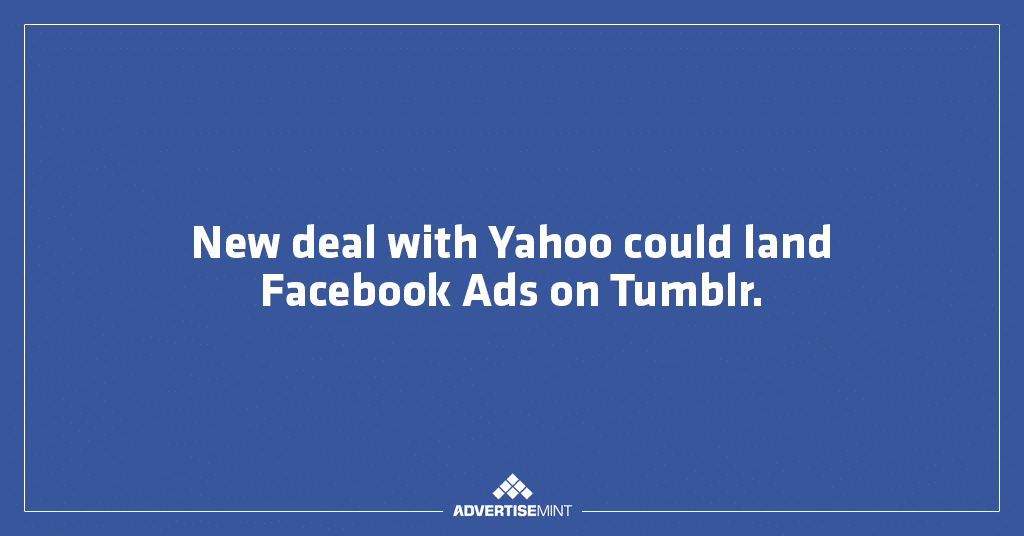 new deal with Yahoo could land Facebook ads on Tumblr
