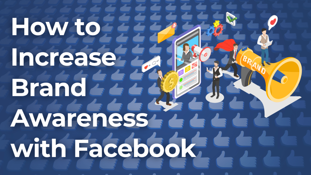 Increase Brand Awareness with Facebook