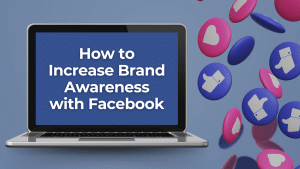 Increase Brand Awareness with Facebook