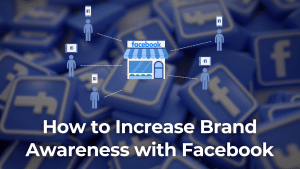 Increase Brand Awareness with Facebook