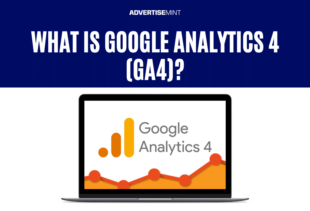 What is Google Analytics 4 (GA4)? - AdvertiseMint