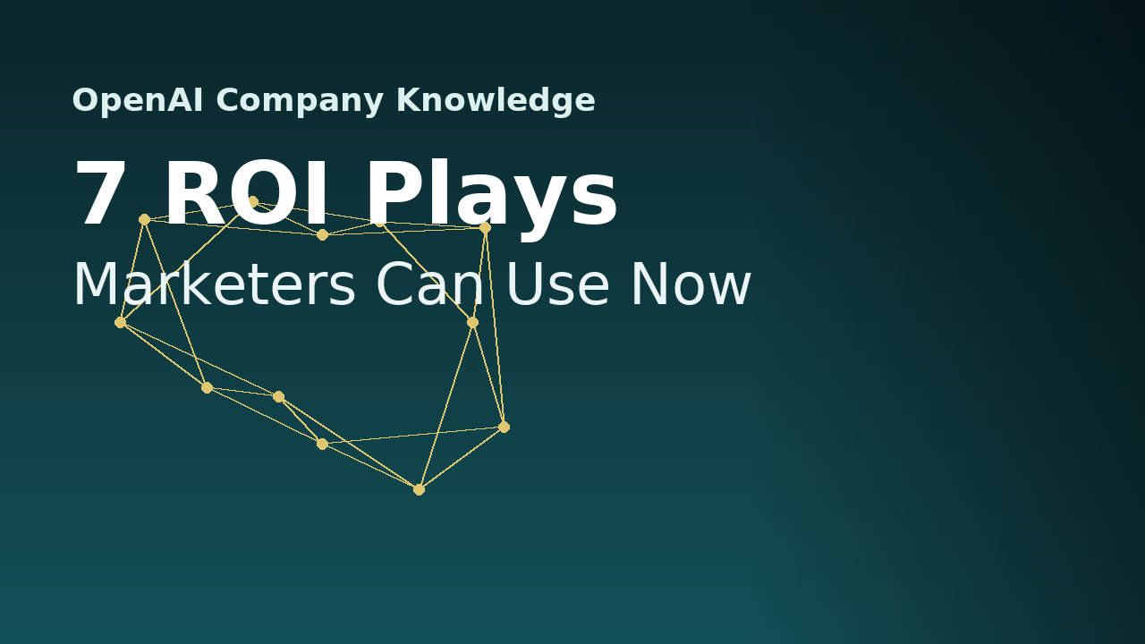 OpenAI Company Knowledge: 7 ROI Plays Marketers Can Use Now